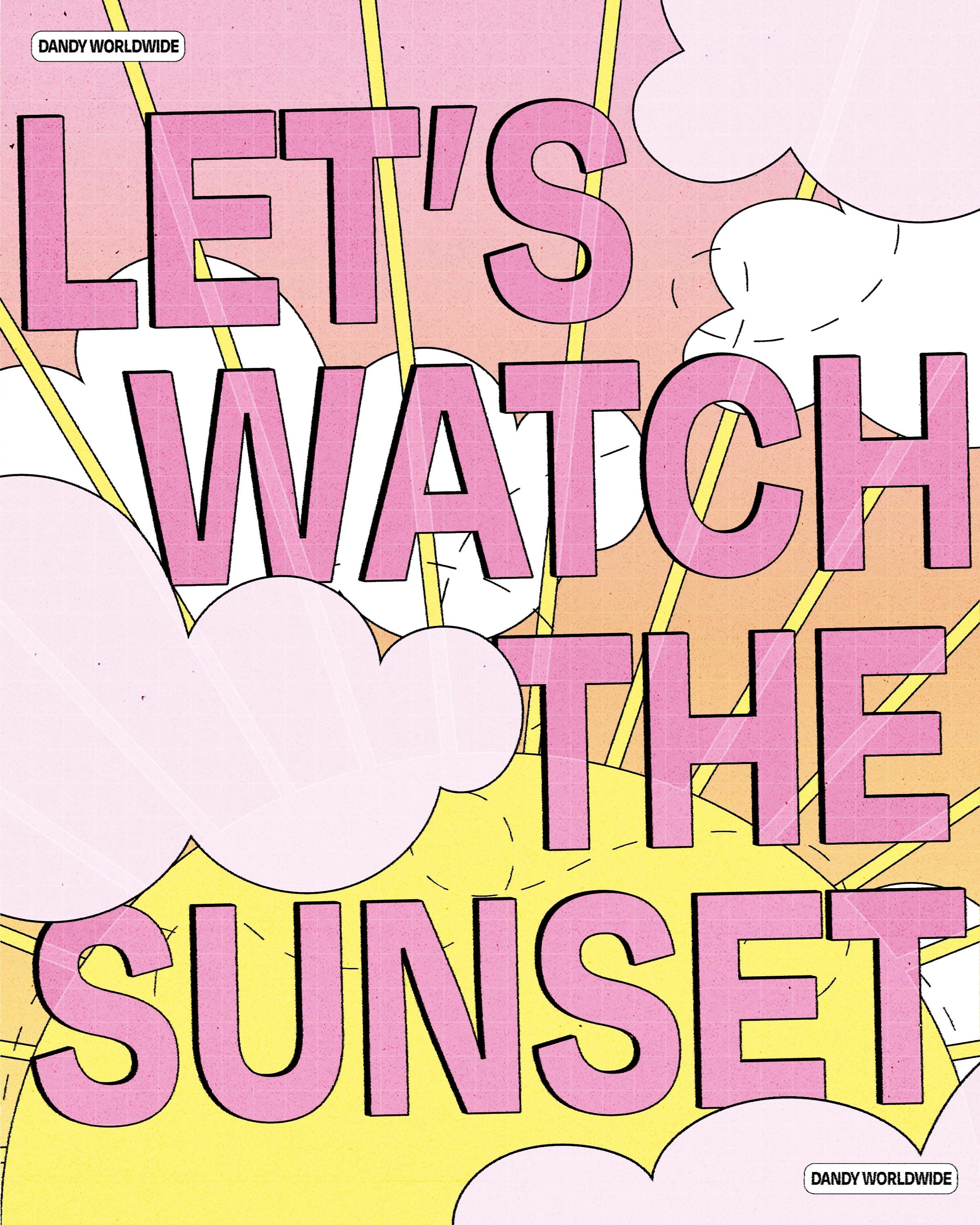 Illustrated graphic with bold pink-orange LET'S WATCH THE SUNSET text over clouds and rays, labeled DANDY WORLDWIDE