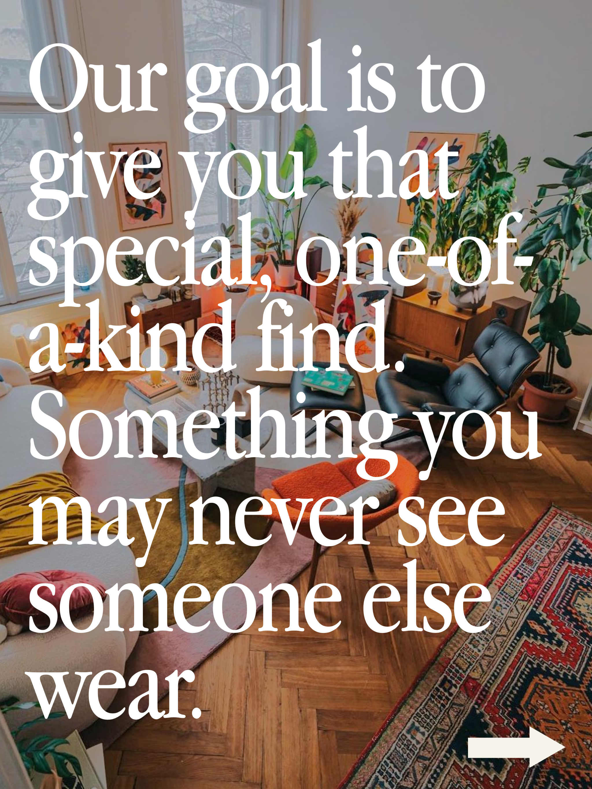 Living room with furniture and decor, text overlay that reads "Our goals is to give you that special, one-of-a-kind find. Something you may never see someone else wear."